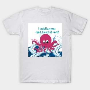 I could hug you  eight times at once! T-Shirt